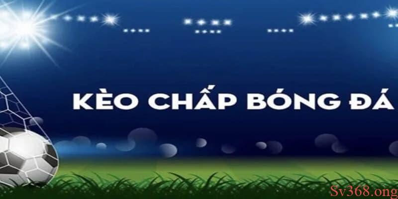 kèo chấp bóng đá Kèo chấp bóng đá là gì?