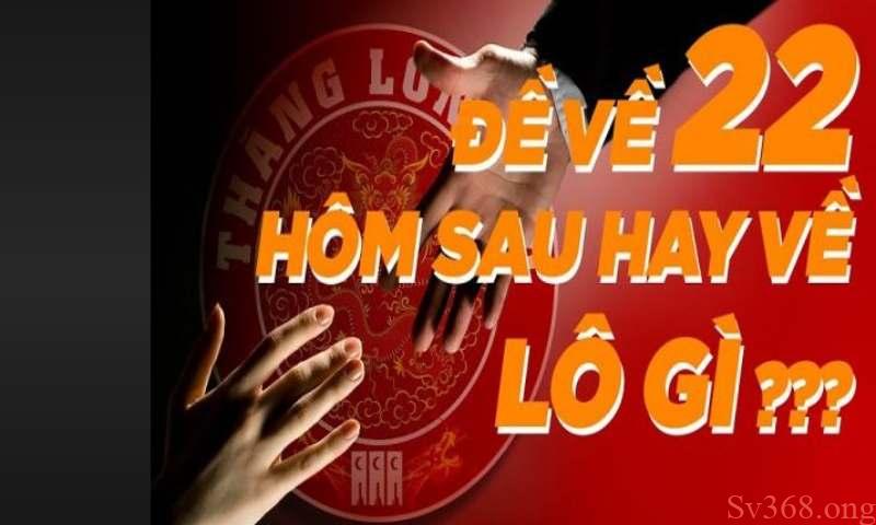Đề về 22 hôm sau đánh lô gì? Bật mí cách thức đánh lô đề hay 1 Tổng quan đề về 22 hôm sau hay về lô gì